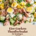 Wooow wie kann Salat soo lecker sein, Eier-Gurken-Thunfischsalat