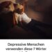 Depressive Menschen verwenden diese 7 Wörter häufiger