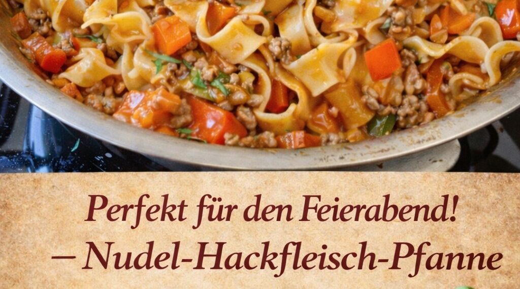 Blitzschnelle Nudel Hackfleisch Pfanne in 15 Minuten