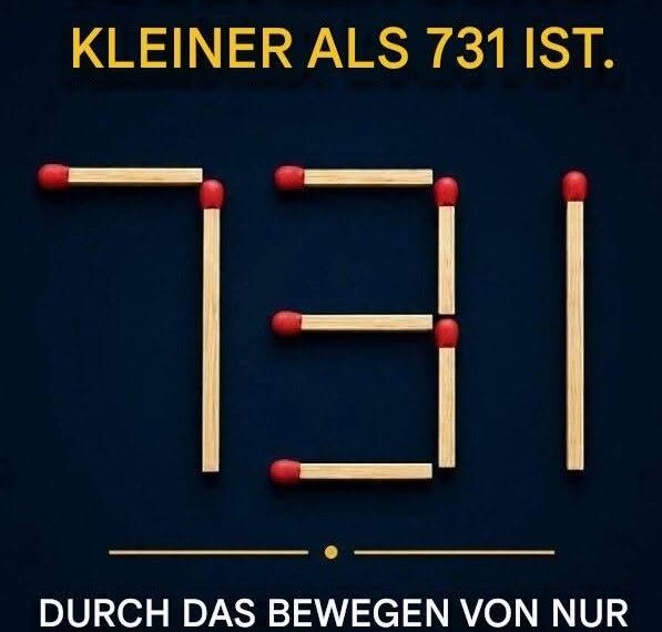 Verschieben Sie nur ein Streichholz, sodass die Zahl kleiner als 731 wird.