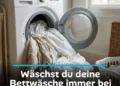 Wäschst du deine Bettwäsche immer bei 60 Grad? Falsch! Das ist die beste Temperatur!
